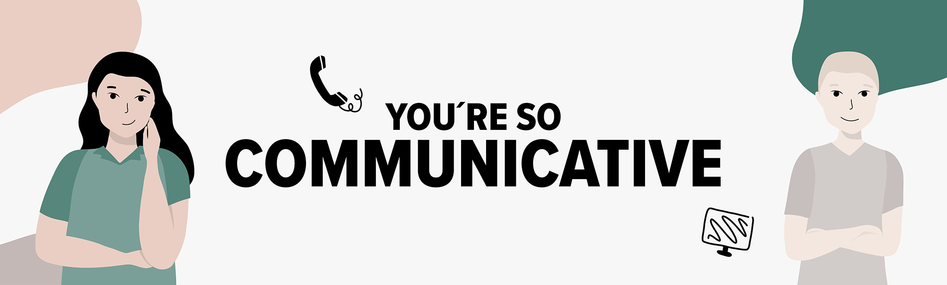 You´re so communicative